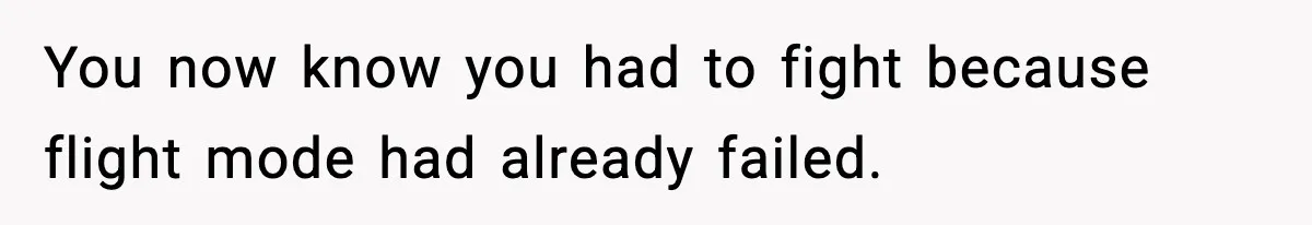 Woman Breaks A Creep’s Nose After He Pretends Not To Understand The Word ‘Stop’ You now know you had to fight because flight mode had already failed.