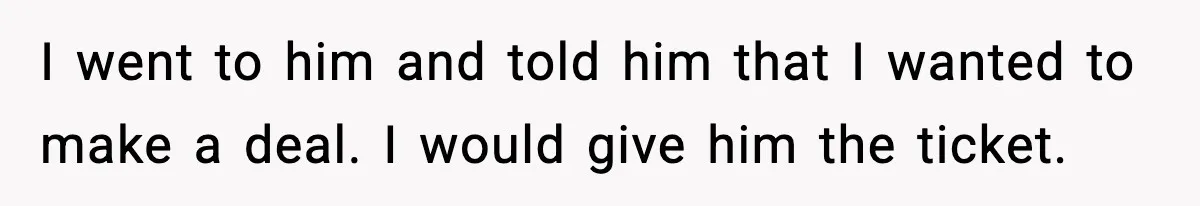 Father Wins Lottery, Son Immediately Negotiates Like A Shark, And It Backfires I went to him and told him that I wanted to make a deal. I would give him the ticket.