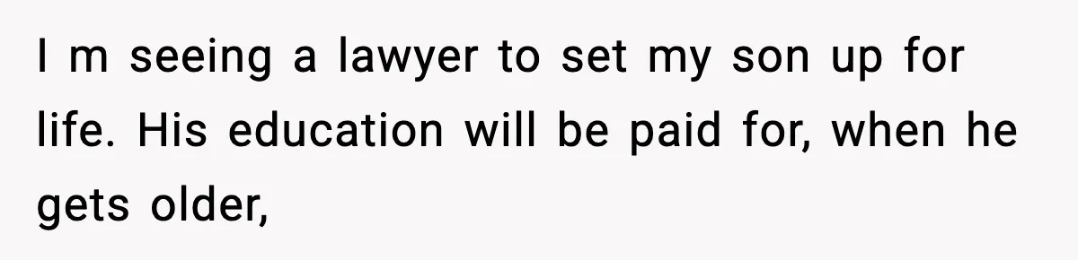Father Wins Lottery, Son Immediately Negotiates Like A Shark, And It Backfires I m seeing a lawyer to set my son up for life. His education will be paid for, when he gets older,