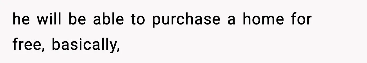 Father Wins Lottery, Son Immediately Negotiates Like A Shark, And It Backfires he will be able to purchase a home for free, basically,
