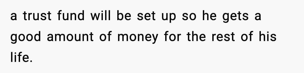 Father Wins Lottery, Son Immediately Negotiates Like A Shark, And It Backfires a trust fund will be set up so he gets a good amount of money for the rest of his life.