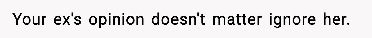 Father Wins Lottery, Son Immediately Negotiates Like A Shark, And It Backfires Your ex's opinion doesn't matter ignore her.