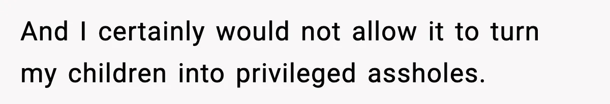Father Wins Lottery, Son Immediately Negotiates Like A Shark, And It Backfires And I certainly would not allow it to turn my children into privileged assholes.