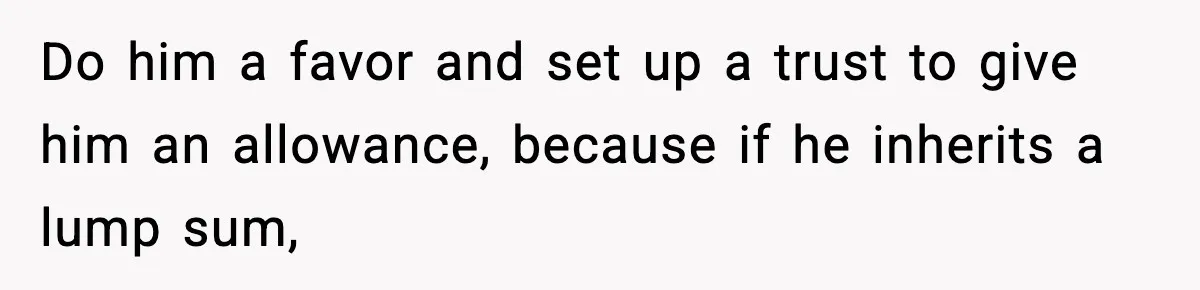 Father Wins Lottery, Son Immediately Negotiates Like A Shark, And It Backfires Do him a favor and set up a trust to give him an allowance, because if he inherits a lump sum,