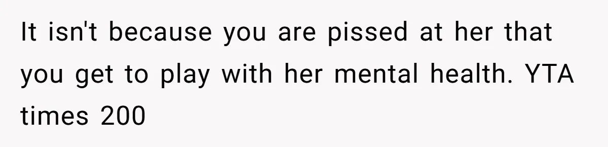 Father Refuses To Pay For Therapy After Grades Drop, Calls It A “Waste of Money” It isn't because you are pissed at her that you get to play with her mental health. YTA times 200
