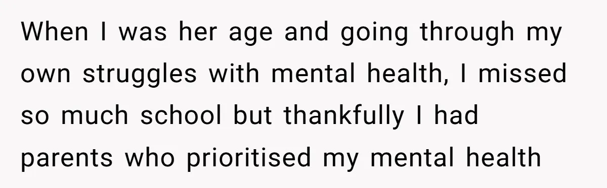 Father Refuses To Pay For Therapy After Grades Drop, Calls It A “Waste of Money” When I was her age and going through my own struggles with mental health, I missed so much school but thankfully I had parents who prioritised my mental health
