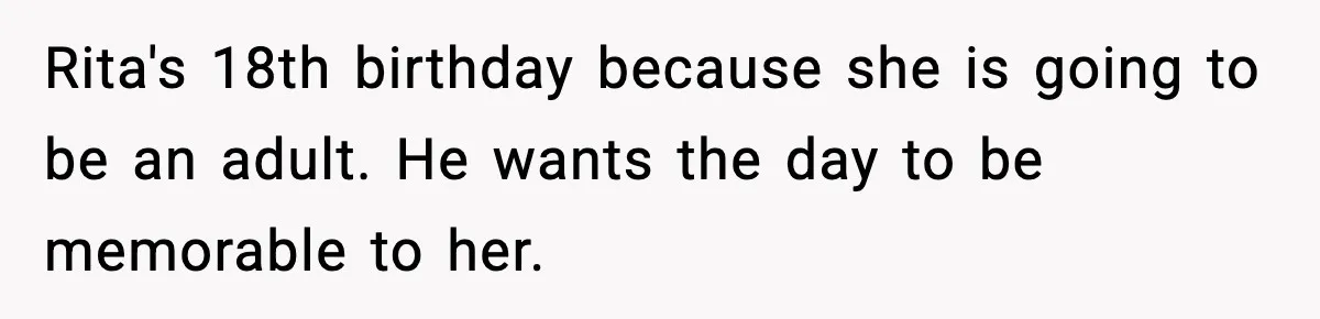 Grandma Spends Months Making A Handmade Cookbook, Mom Calls It ‘Cheap’ And ‘Narcissistic’ Rita's 18th birthday because she is going to be an adult. He wants the day to be memorable to her.