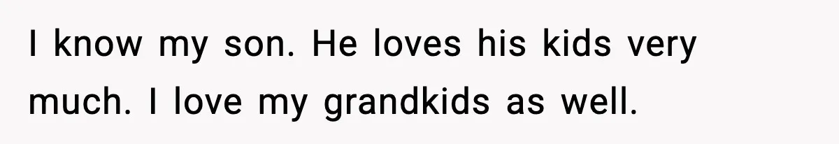 Grandma Spends Months Making A Handmade Cookbook, Mom Calls It ‘Cheap’ And ‘Narcissistic’ I know my son. He loves his kids very much. I love my grandkids as well.