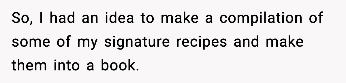 Grandma Spends Months Making A Handmade Cookbook, Mom Calls It ‘Cheap’ And ‘Narcissistic’ So, I had an idea to make a compilation of some of my signature recipes and make them into a book.