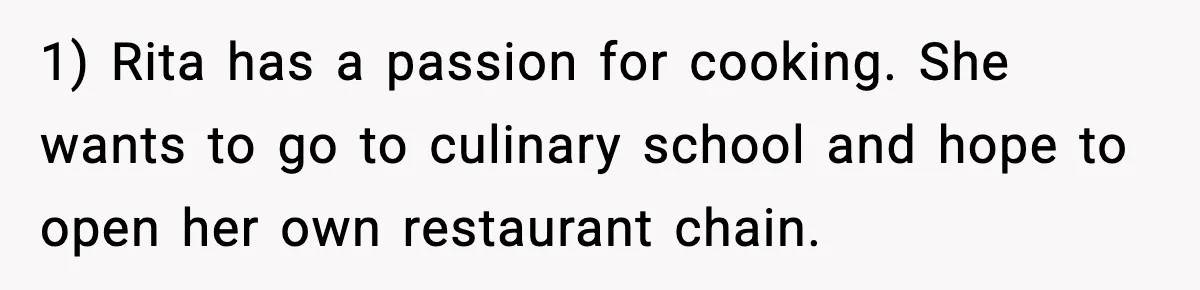 Grandma Spends Months Making A Handmade Cookbook, Mom Calls It ‘Cheap’ And ‘Narcissistic’ 1) Rita has a passion for cooking. She wants to go to culinary school and hope to open her own restaurant chain.