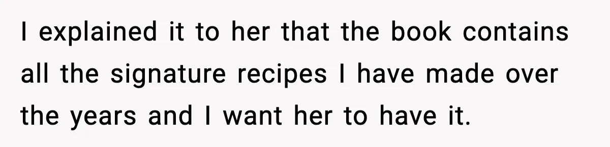 Grandma Spends Months Making A Handmade Cookbook, Mom Calls It ‘Cheap’ And ‘Narcissistic’ I explained it to her that the book contains all the signature recipes I have made over the years and I want her to have it.
