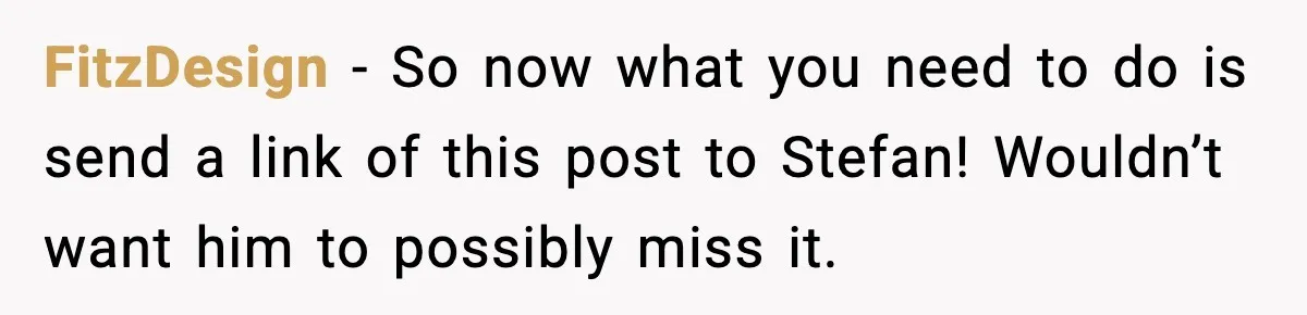 Grandma Spends Months Making A Handmade Cookbook, Mom Calls It ‘Cheap’ And ‘Narcissistic’ FitzDesign − So now what you need to do is send a link of this post to Stefan! Wouldn’t want him to possibly miss it.