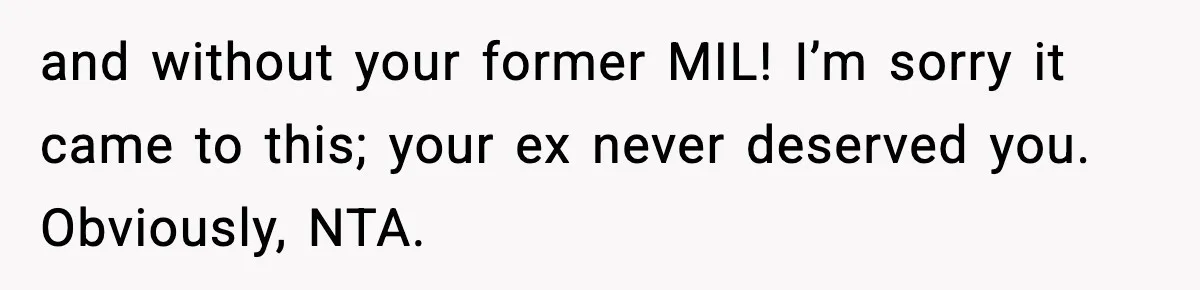 Grandma Spends Months Making A Handmade Cookbook, Mom Calls It ‘Cheap’ And ‘Narcissistic’ and without your former MIL! I’m sorry it came to this; your ex never deserved you. Obviously, NTA.