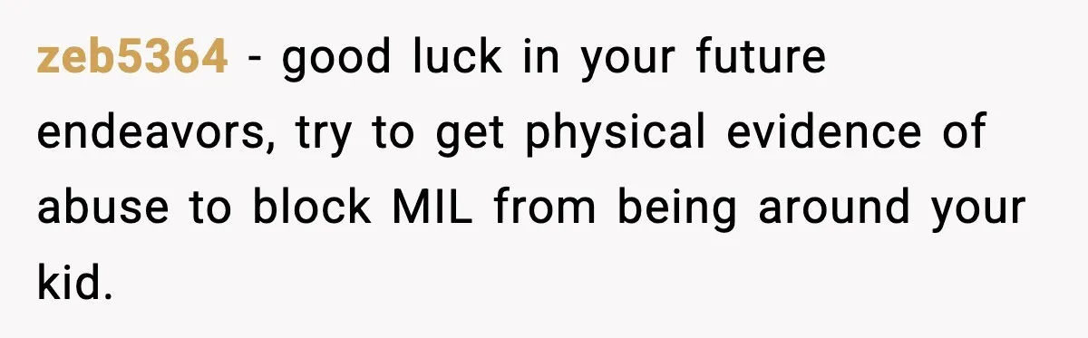 Grandma Spends Months Making A Handmade Cookbook, Mom Calls It ‘Cheap’ And ‘Narcissistic’ zeb5364 − good luck in your future endeavors, try to get physical evidence of abuse to block MIL from being around your kid.