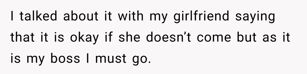 Girlfriend Defies Dress Code, Boyfriend Ditches Her And Drives Off To Boss’s Wedding Alone I talked about it with my girlfriend saying that it is okay if she doesn’t come but as it is my boss I must go.