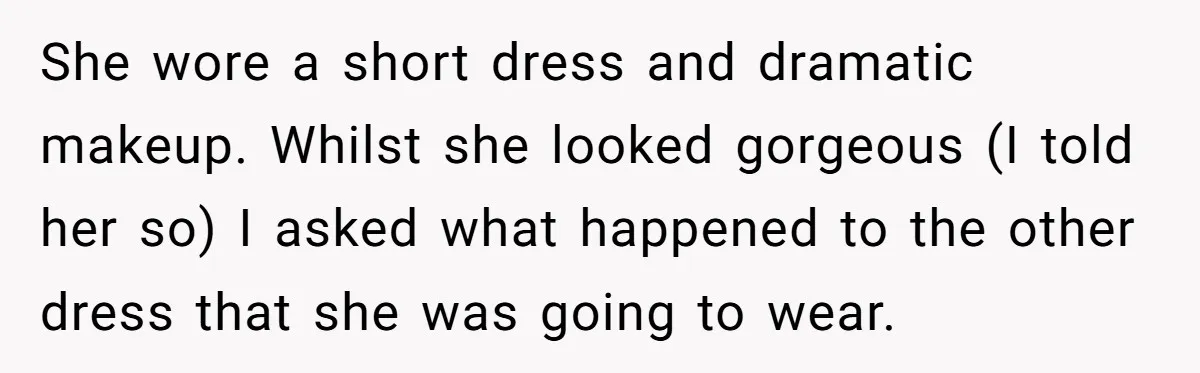 Girlfriend Defies Dress Code, Boyfriend Ditches Her And Drives Off To Boss’s Wedding Alone She wore a short dress and dramatic makeup. Whilst she looked gorgeous (I told her so) I asked what happened to the other dress that she was going to wear.