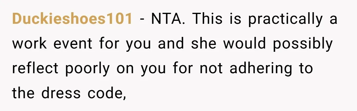 Girlfriend Defies Dress Code, Boyfriend Ditches Her And Drives Off To Boss’s Wedding Alone Duckieshoes101 − NTA. This is practically a work event for you and she would possibly reflect poorly on you for not adhering to the dress code,