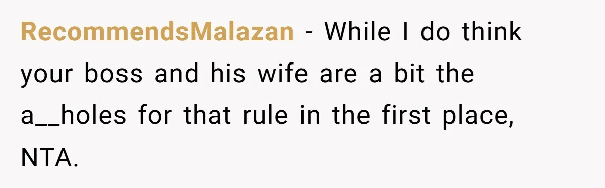 Girlfriend Defies Dress Code, Boyfriend Ditches Her And Drives Off To Boss’s Wedding Alone RecommendsMalazan − While I do think your boss and his wife are a bit the a__holes for that rule in the first place, NTA.