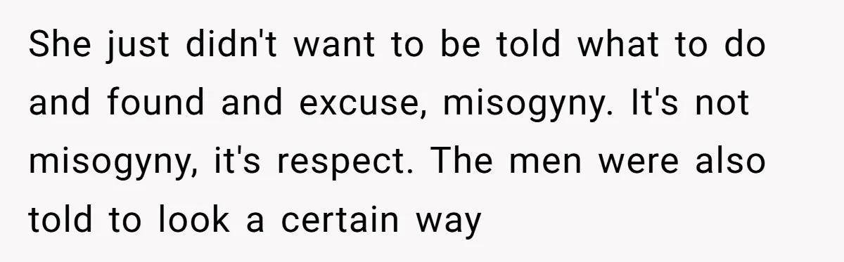 Girlfriend Defies Dress Code, Boyfriend Ditches Her And Drives Off To Boss’s Wedding Alone She just didn't want to be told what to do and found and excuse, misogyny. It's not misogyny, it's respect. The men were also told to look a certain way