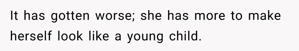 Husband Can't Handle Wife's ‘Toddler’ Transformation, Divorces Her On The Spot, And Her Family Isn't Happy It has gotten worse; she has more to make herself look like a young child.