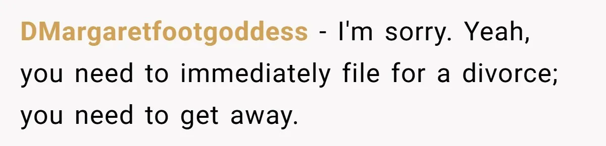 Husband Can't Handle Wife's ‘Toddler’ Transformation, Divorces Her On The Spot, And Her Family Isn't Happy DMargaretfootgoddess − I'm sorry. Yeah, you need to immediately file for a divorce; you need to get away.