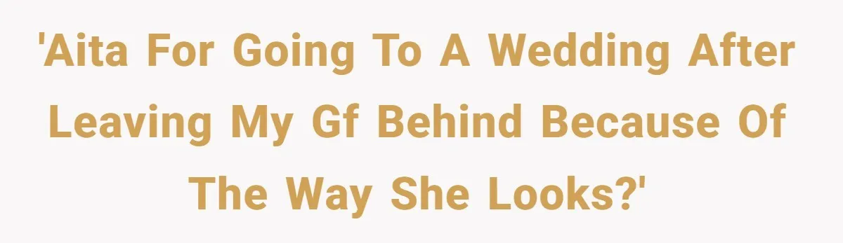 Girlfriend Defies Dress Code, Boyfriend Ditches Her And Drives Off To Boss’s Wedding Alone 'AITA for going to a wedding after leaving my GF behind because of the way she looks?'