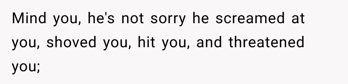 Wife Claims Husband’s “Warning Tap” Is Abuse, Husband Threatens Divorce Over The Accusation Mind you, he's not sorry he screamed at you, shoved you, hit you, and threatened you;