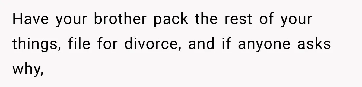 Wife Claims Husband’s “Warning Tap” Is Abuse, Husband Threatens Divorce Over The Accusation Have your brother pack the rest of your things, file for divorce, and if anyone asks why,