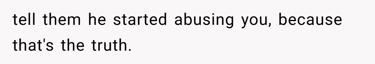 Wife Claims Husband’s “Warning Tap” Is Abuse, Husband Threatens Divorce Over The Accusation tell them he started abusing you, because that's the truth.
