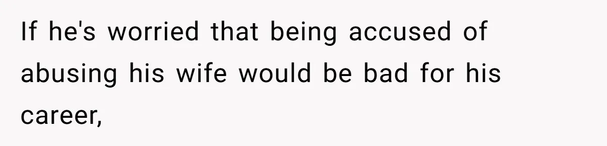 Wife Claims Husband’s “Warning Tap” Is Abuse, Husband Threatens Divorce Over The Accusation If he's worried that being accused of abusing his wife would be bad for his career,