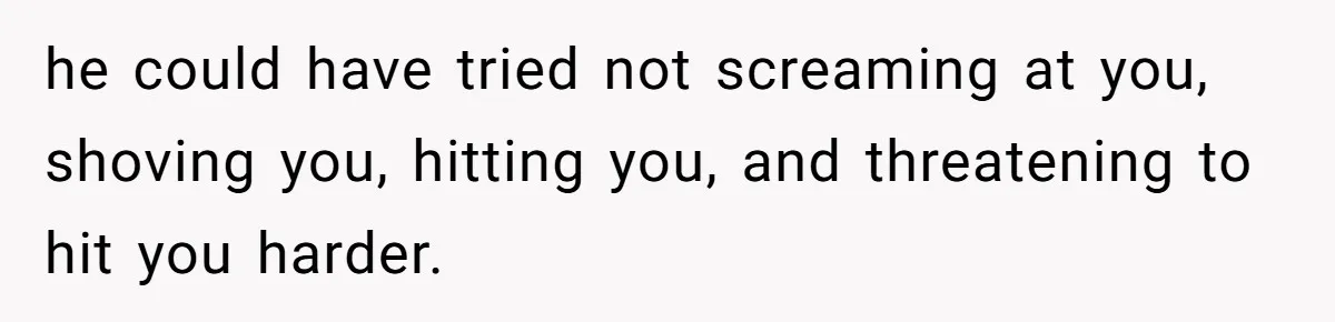 Wife Claims Husband’s “Warning Tap” Is Abuse, Husband Threatens Divorce Over The Accusation he could have tried not screaming at you, shoving you, hitting you, and threatening to hit you harder.