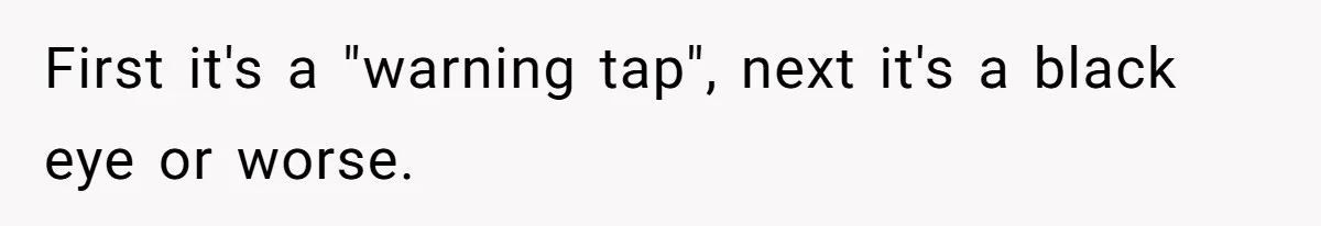 Wife Claims Husband’s “Warning Tap” Is Abuse, Husband Threatens Divorce Over The Accusation First it's a "warning tap", next it's a black eye or worse.