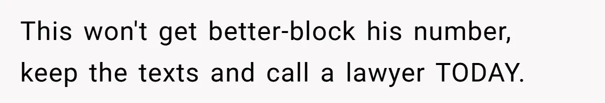 Wife Claims Husband’s “Warning Tap” Is Abuse, Husband Threatens Divorce Over The Accusation This won't get better-block his number, keep the texts and call a lawyer TODAY.
