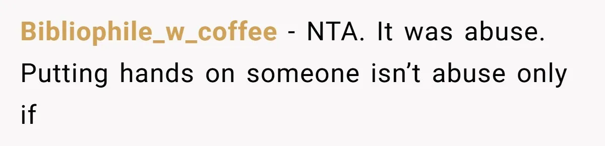 Wife Claims Husband’s “Warning Tap” Is Abuse, Husband Threatens Divorce Over The Accusation Bibliophile_w_coffee − NTA. It was abuse. Putting hands on someone isn’t abuse only if