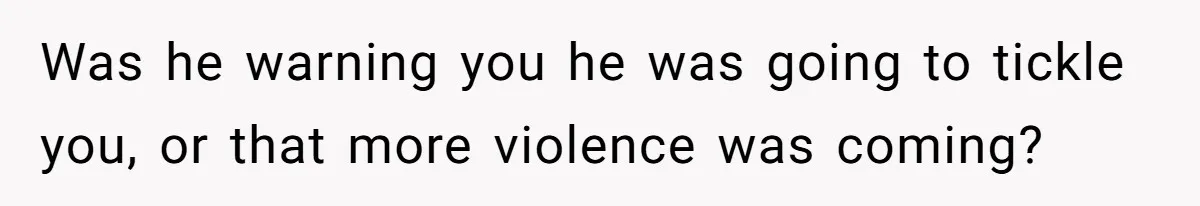 Wife Claims Husband’s “Warning Tap” Is Abuse, Husband Threatens Divorce Over The Accusation Was he warning you he was going to tickle you, or that more violence was coming?