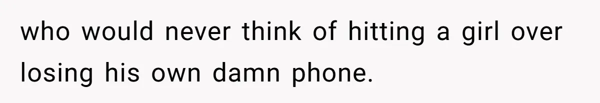 Wife Claims Husband’s “Warning Tap” Is Abuse, Husband Threatens Divorce Over The Accusation who would never think of hitting a girl over losing his own damn phone.