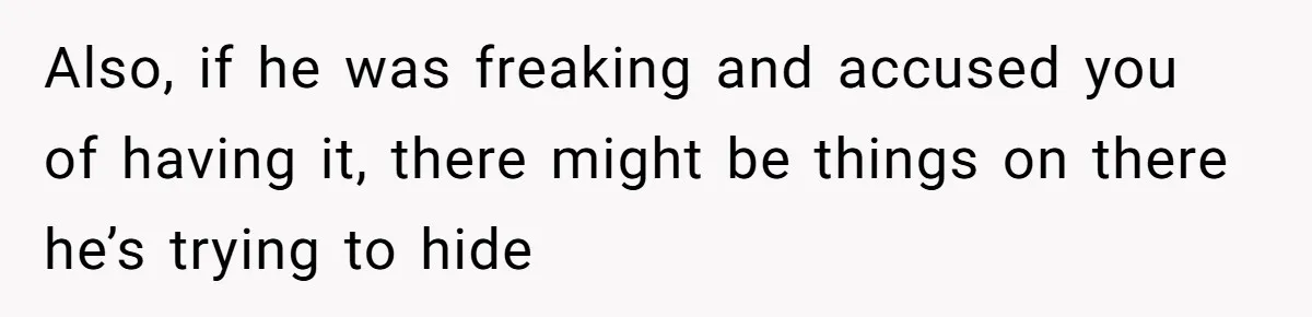 Wife Claims Husband’s “Warning Tap” Is Abuse, Husband Threatens Divorce Over The Accusation Also, if he was freaking and accused you of having it, there might be things on there he’s trying to hide