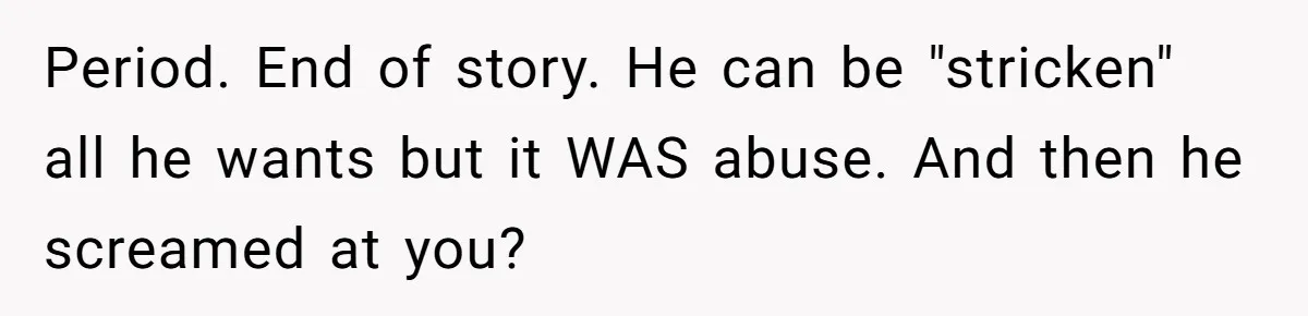 Wife Claims Husband’s “Warning Tap” Is Abuse, Husband Threatens Divorce Over The Accusation Period. End of story. He can be "stricken" all he wants but it WAS abuse. And then he screamed at you?