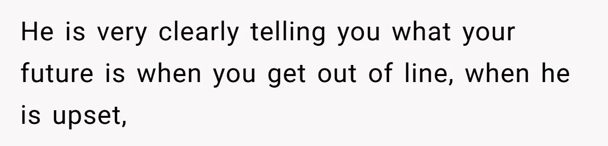 Wife Claims Husband’s “Warning Tap” Is Abuse, Husband Threatens Divorce Over The Accusation He is very clearly telling you what your future is when you get out of line, when he is upset,