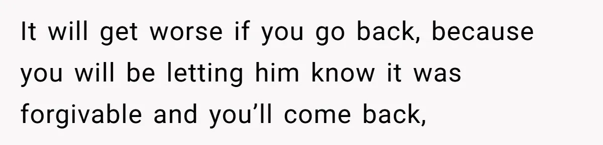 Wife Claims Husband’s “Warning Tap” Is Abuse, Husband Threatens Divorce Over The Accusation It will get worse if you go back, because you will be letting him know it was forgivable and you’ll come back,