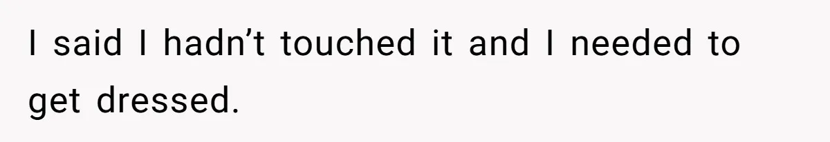 Wife Claims Husband’s “Warning Tap” Is Abuse, Husband Threatens Divorce Over The Accusation I said I hadn’t touched it and I needed to get dressed.