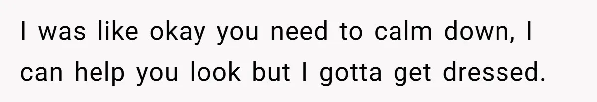 Wife Claims Husband’s “Warning Tap” Is Abuse, Husband Threatens Divorce Over The Accusation I was like okay you need to calm down, I can help you look but I gotta get dressed.