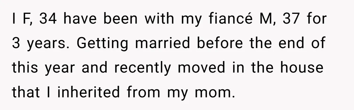 Bride-To-Be Cancels Fiancé's House Title After Countless Turns Of His 'Harmless' Pranks I F, 34 have been with my fiancé M, 37 for 3 years. Getting married before the end of this year and recently moved in the house that I inherited...