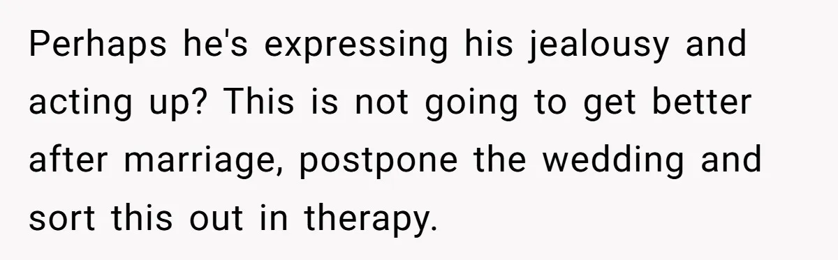 Bride-To-Be Cancels Fiancé's House Title After Countless Turns Of His 'Harmless' Pranks Perhaps he's expressing his jealousy and acting up? This is not going to get better after marriage, postpone the wedding and sort this out in therapy.