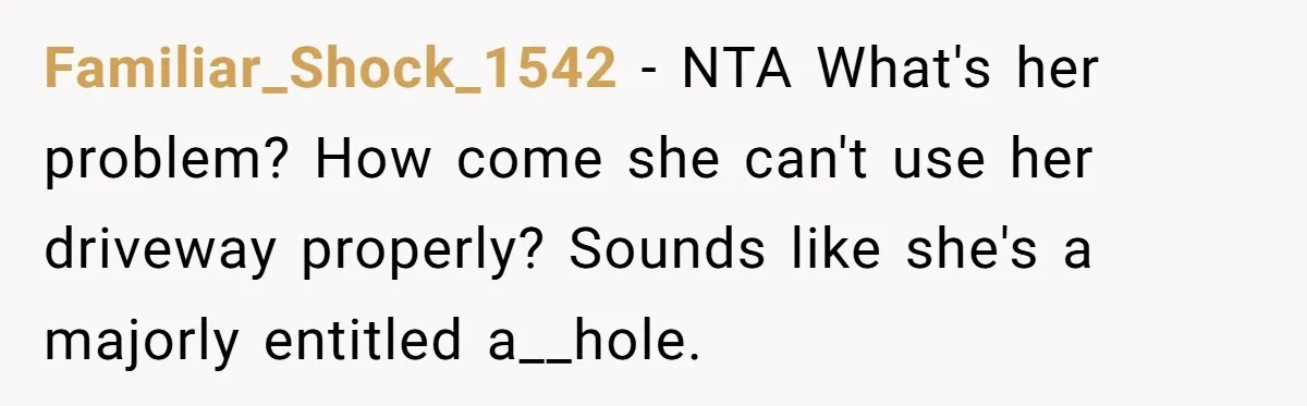 Neighbor’s Daughter Kept Driving Through His Yard - So He Installed Spikes and Let Consequences Do the Rest Familiar_Shock_1542 − NTA What's her problem? How come she can't use her driveway properly? Sounds like she's a majorly entitled a__hole.