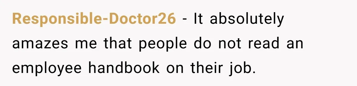 Manager Tries to Send Him Home Over Shorts - He Returns With SOP Receipts and Makes the Boss Regret It Responsible-Doctor26 − It absolutely amazes me that people do not read an employee handbook on their job.