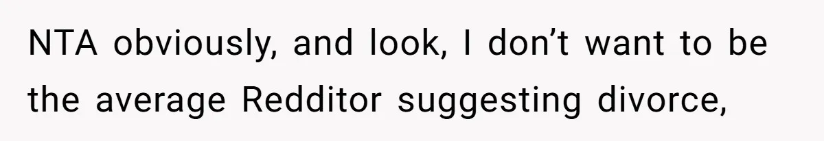 Newlywed Wife Stunned When She Learns Husband's Secret Killing Their Baby Dreams NTA obviously, and look, I don’t want to be the average Redditor suggesting divorce,