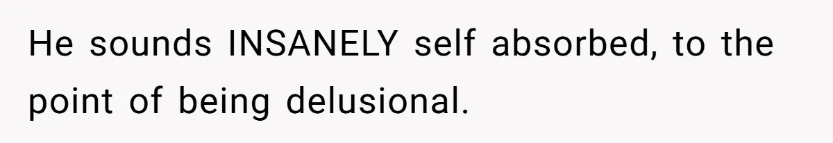 Newlywed Wife Stunned When She Learns Husband's Secret Killing Their Baby Dreams He sounds INSANELY self absorbed, to the point of being delusional.