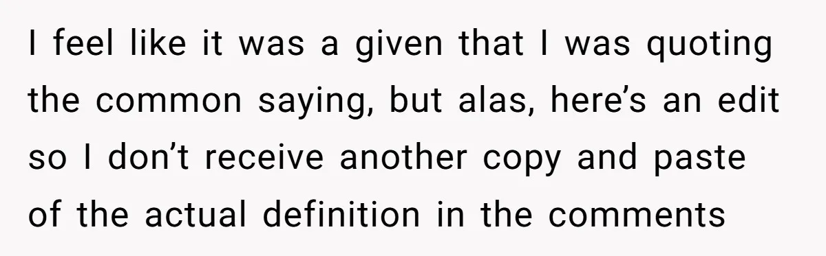 Newlywed Wife Stunned When She Learns Husband's Secret Killing Their Baby Dreams I feel like it was a given that I was quoting the common saying, but alas, here’s an edit so I don’t receive another copy and paste of the actual...