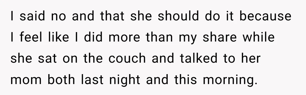 Pregnant Wife Demands Husband Tidy His Tools After He Cleaned Everything Else, Massive Fight Erupts I said no and that she should do it because I feel like I did more than my share while she sat on the couch and talked to her mom...